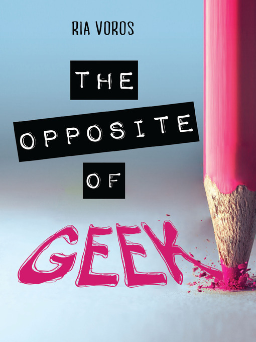 Title details for The Opposite of Geek by Ria Voros - Wait list